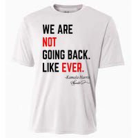 We Are Not Going Back Like Ever Kamala Harris 2024 Cooling Performance Crew T-Shirt