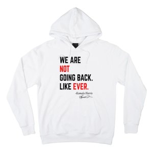 We Are Not Going Back Like Ever Kamala Harris 2024 Hoodie