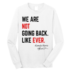 We Are Not Going Back Like Ever Kamala Harris 2024 Long Sleeve Shirt