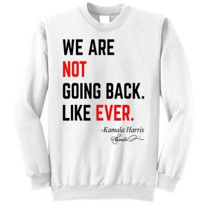 We Are Not Going Back Like Ever Kamala Harris 2024 Sweatshirt