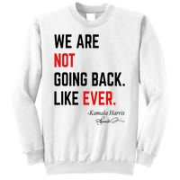 We Are Not Going Back Like Ever Kamala Harris 2024 Sweatshirt