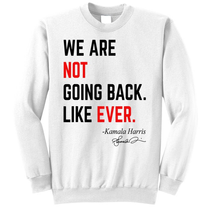 We Are Not Going Back Like Ever Kamala Harris 2024 Sweatshirt