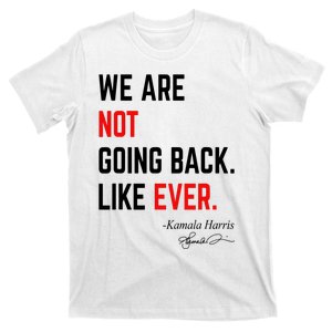 We Are Not Going Back Like Ever Kamala Harris 2024 T-Shirt