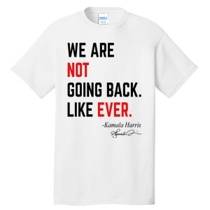 We Are Not Going Back Like Ever Kamala Harris 2024 Tall T-Shirt