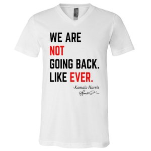 We Are Not Going Back Like Ever Kamala Harris 2024 V-Neck T-Shirt