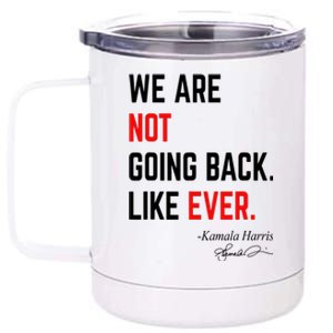 We Are Not Going Back Like Ever Kamala Harris 2024 12 oz Stainless Steel Tumbler Cup