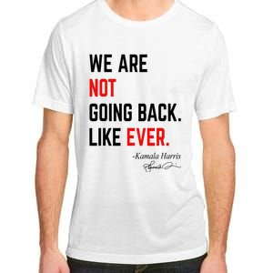 We Are Not Going Back Like Ever Kamala Harris 2024 Adult ChromaSoft Performance T-Shirt