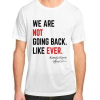 We Are Not Going Back Like Ever Kamala Harris 2024 Adult ChromaSoft Performance T-Shirt