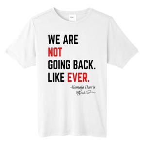 We Are Not Going Back Like Ever Kamala Harris 2024 Tall Fusion ChromaSoft Performance T-Shirt