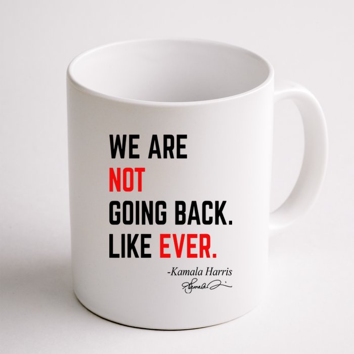 We Are Not Going Back Like Ever Kamala Harris 2024 Coffee Mug