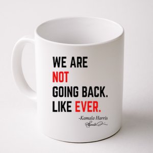 We Are Not Going Back Like Ever Kamala Harris 2024 Coffee Mug