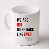 We Are Not Going Back Like Ever Kamala Harris 2024 Coffee Mug