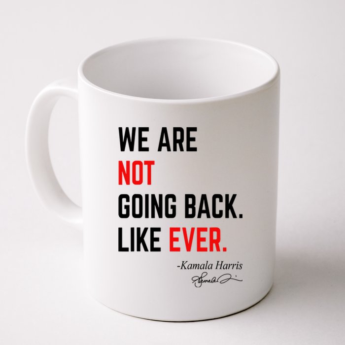 We Are Not Going Back Like Ever Kamala Harris 2024 Coffee Mug