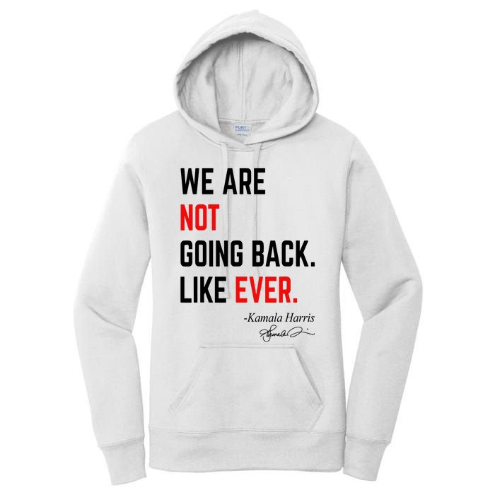 We Are Not Going Back Like Ever Kamala Harris 2024 Women's Pullover Hoodie