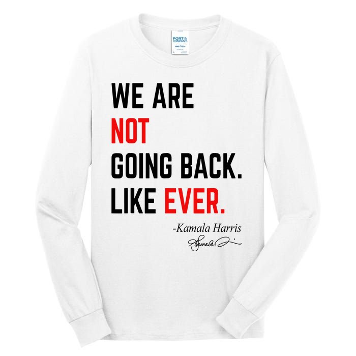 We Are Not Going Back Like Ever Kamala Harris 2024 Tall Long Sleeve T-Shirt