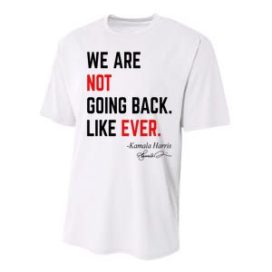 We Are Not Going Back Like Ever Kamala Harris 2024 Performance Sprint T-Shirt