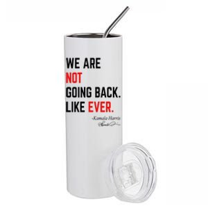 We Are Not Going Back Like Ever Kamala Harris 2024 Stainless Steel Tumbler