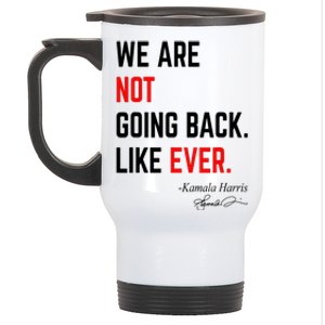 We Are Not Going Back Like Ever Kamala Harris 2024 Stainless Steel Travel Mug