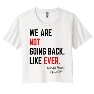 We Are Not Going Back Like Ever Kamala Harris 2024 Women's Crop Top Tee