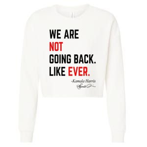 We Are Not Going Back Like Ever Kamala Harris 2024 Cropped Pullover Crew