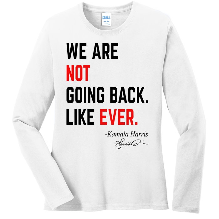 We Are Not Going Back Like Ever Kamala Harris 2024 Ladies Long Sleeve Shirt