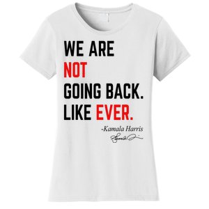 We Are Not Going Back Like Ever Kamala Harris 2024 Women's T-Shirt