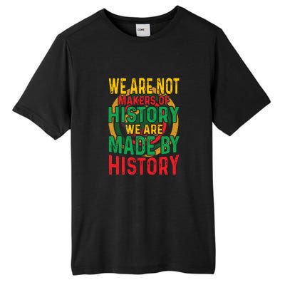 We Are Not Makers Of History We Are Made By History Tall Fusion ChromaSoft Performance T-Shirt