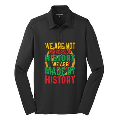 We Are Not Makers Of History We Are Made By History Silk Touch Performance Long Sleeve Polo