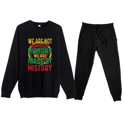 We Are Not Makers Of History We Are Made By History Premium Crewneck Sweatsuit Set