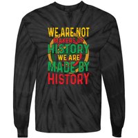 We Are Not Makers Of History We Are Made By History Tie-Dye Long Sleeve Shirt