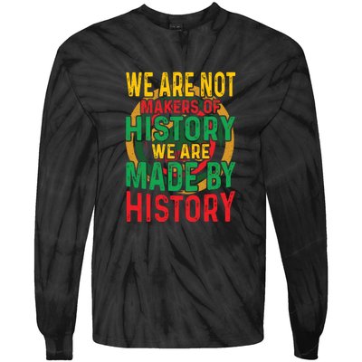 We Are Not Makers Of History We Are Made By History Tie-Dye Long Sleeve Shirt