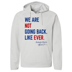 We Are Not Going Back Like Ever Kamala Harris 2024 Performance Fleece Hoodie