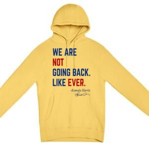 We Are Not Going Back Like Ever Kamala Harris 2024 Premium Pullover Hoodie