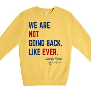 We Are Not Going Back Like Ever Kamala Harris 2024 Premium Crewneck Sweatshirt