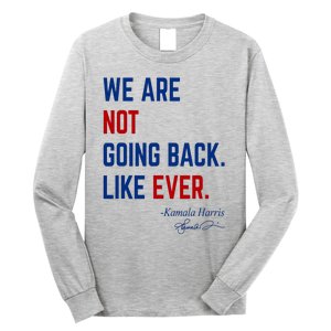 We Are Not Going Back Like Ever Kamala Harris 2024 Long Sleeve Shirt