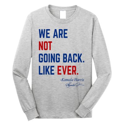 We Are Not Going Back Like Ever Kamala Harris 2024 Long Sleeve Shirt