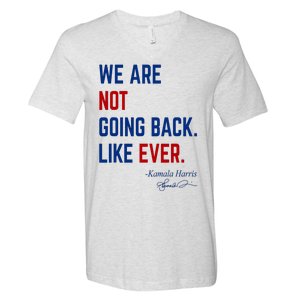 We Are Not Going Back Like Ever Kamala Harris 2024 V-Neck T-Shirt