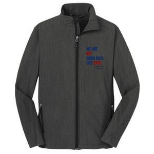 We Are Not Going Back Like Ever Kamala Harris 2024 Core Soft Shell Jacket