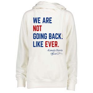 We Are Not Going Back Like Ever Kamala Harris 2024 Womens Funnel Neck Pullover Hood