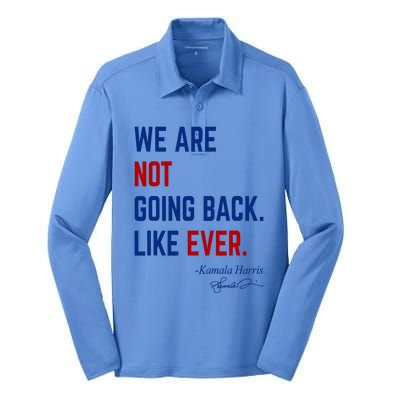 We Are Not Going Back Like Ever Kamala Harris 2024 Silk Touch Performance Long Sleeve Polo