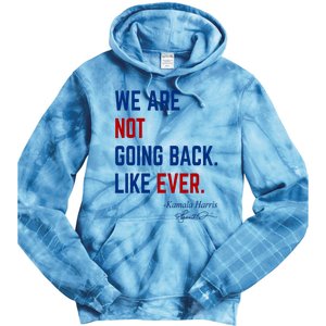 We Are Not Going Back Like Ever Kamala Harris 2024 Tie Dye Hoodie