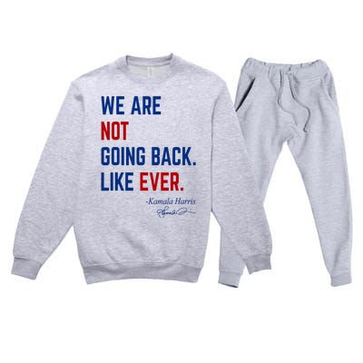 We Are Not Going Back Like Ever Kamala Harris 2024 Premium Crewneck Sweatsuit Set