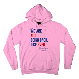 We Are Not Going Back Like Ever Kamala Harris 2024 Hoodie