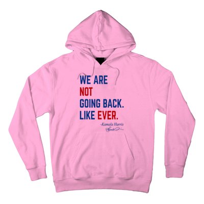 We Are Not Going Back Like Ever Kamala Harris 2024 Hoodie