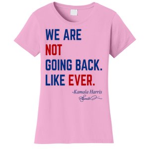 We Are Not Going Back Like Ever Kamala Harris 2024 Women's T-Shirt