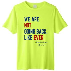 We Are Not Going Back Like Ever Kamala Harris 2024 Tall Fusion ChromaSoft Performance T-Shirt