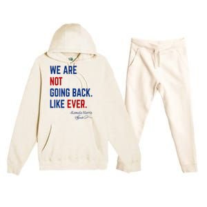 We Are Not Going Back Like Ever Kamala Harris 2024 Premium Hooded Sweatsuit Set