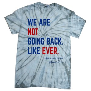 We Are Not Going Back Like Ever Kamala Harris 2024 Tie-Dye T-Shirt