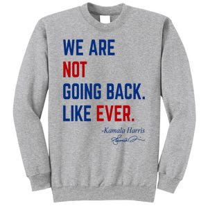 We Are Not Going Back Like Ever Kamala Harris 2024 Sweatshirt