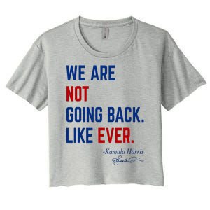 We Are Not Going Back Like Ever Kamala Harris 2024 Women's Crop Top Tee